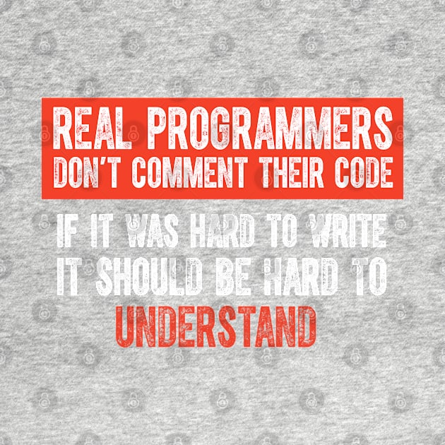 Real Programmers Don't Comment Their Code - Funny Programming Meme Jokes by springforce